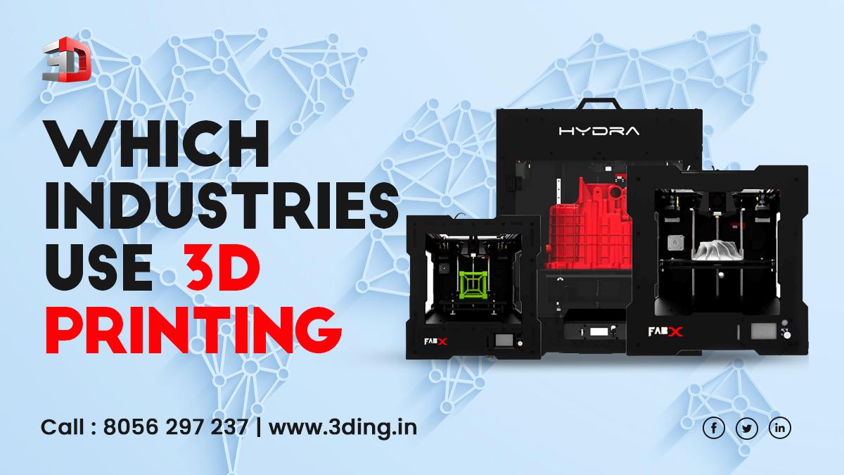 Which industries use 3D printing?