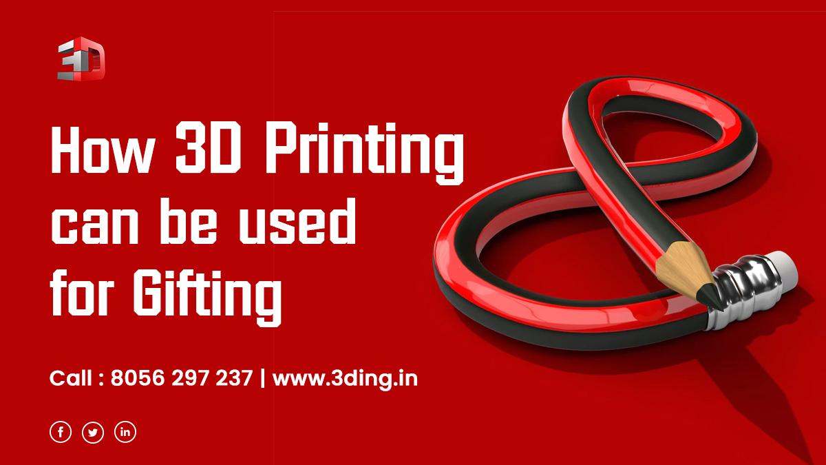 How 3D Printing can be used for Gifting?