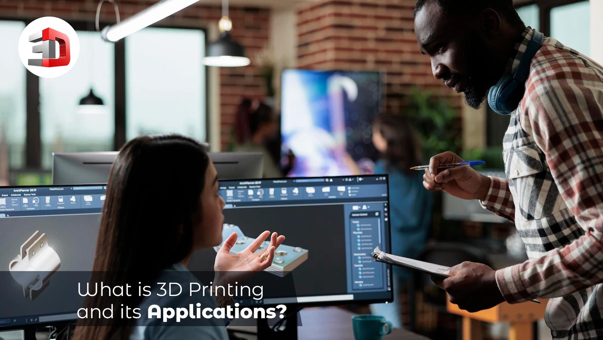 What is 3D Printing and its Applications?