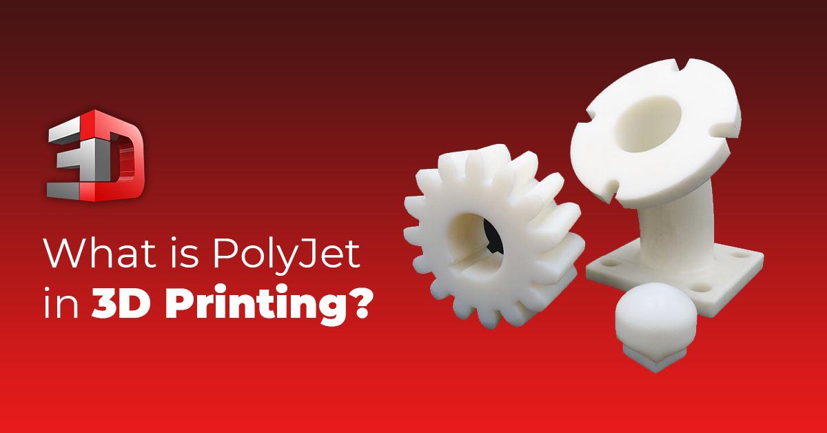 What is PolyJet in 3D Printing?