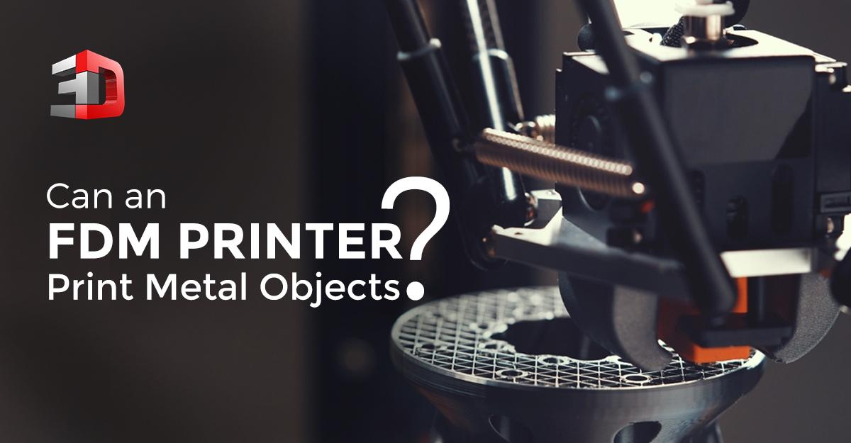 Can An FDM Printer Print Metal Objects?