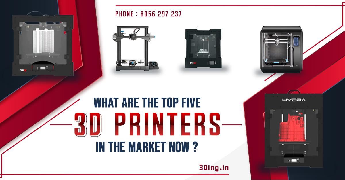 What are the top five 3d printers in the market now?