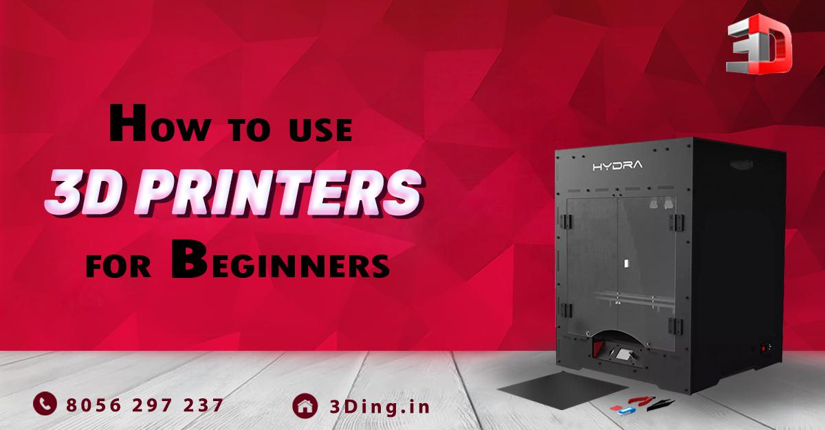 How to use 3d printers for beginners?