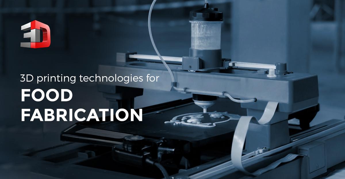 3D Printing Technologies for Food Fabrication